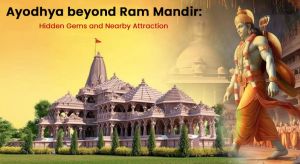 Ayodhya beyond Ram Mandir: Hidden Gems and Nearby Attractions