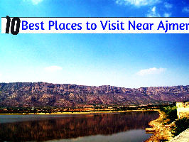 10 Best Places to Visit Near Ajmer