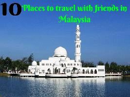 10 Places to travel with friends in Malaysia