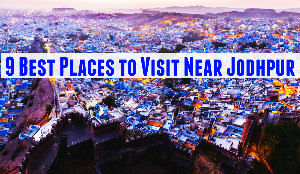 9 Best Places to Visit Near Jodhpur