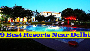 9 Best Resorts Near Delhi