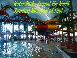 Water Parks Around the World- Swirling Whirlpool of Fun!
