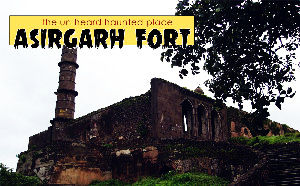 Asirgarh Fort Haunted Story