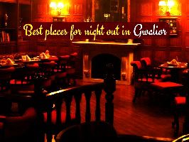 Best places for night out in Gwalior