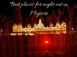 Best places for night out in Mysore