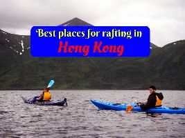 Best places for rafting in Hong Kong 
