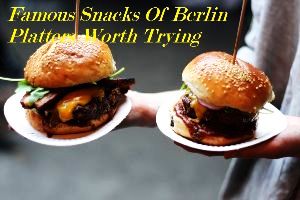 Famous Snacks Of Berlin Platters Worth Trying