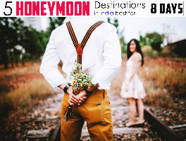 5 Best Honeymoon Destinations in India for 8 days