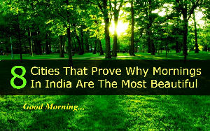 8 Cities That Prove Why Mornings In India Are The Most Beautiful