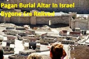 Pagan Burial Altar In Israel Bygone Era Relived