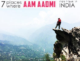 7 Places Where Aam Aadmi Can Travel