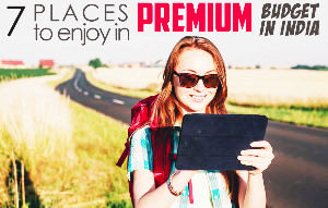 Places You Can Enjoy In Premium Budget In India