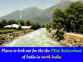 Places to look out for the the Mini Switzerland of India in north India