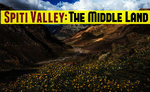 Spiti Valley: The Middle Land