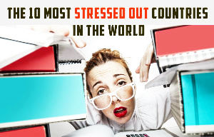 The 10 Most Stressed Out Countries In The World