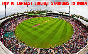 Top 10 Largest Cricket Stadiums in India