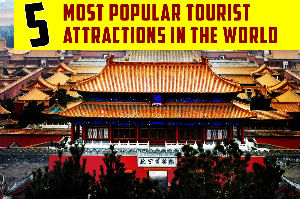 5 Most Popular Tourist Attractions in the World