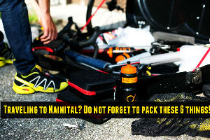 Traveling to Nainital? Do not forget to Pack these 6 things!