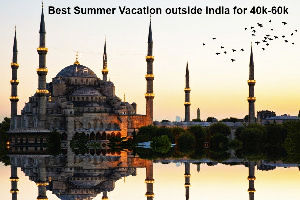Best summer vacations destinations outside India for 20-40K budget