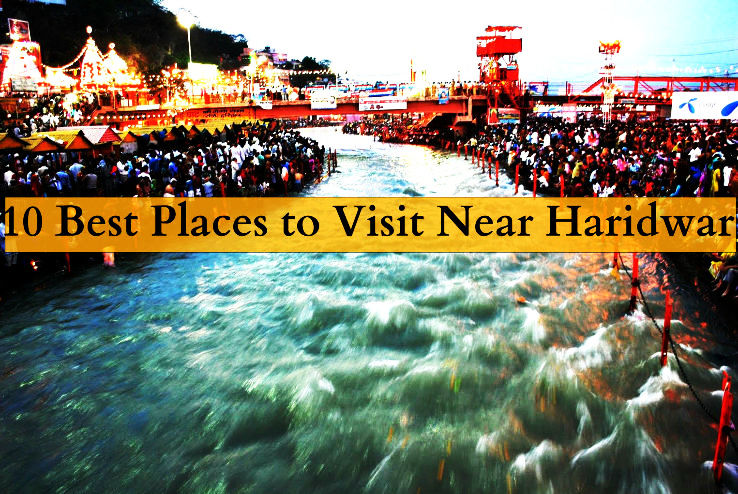 10 Best Places to Visit Near Haridwar