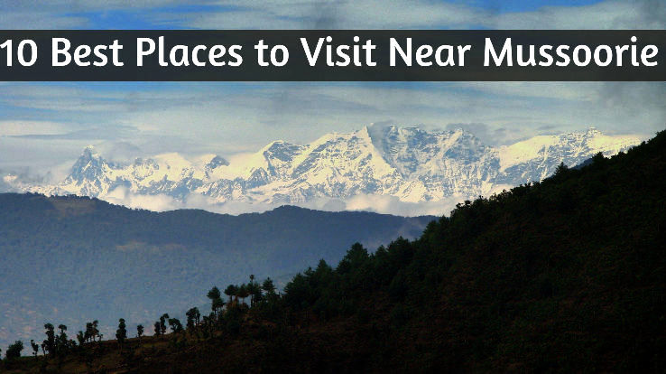 10 Best Places to Visit Near Mussoorie