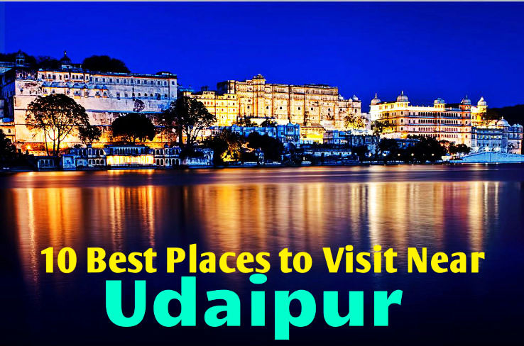 10 Best Places to Visit Near Udaipur