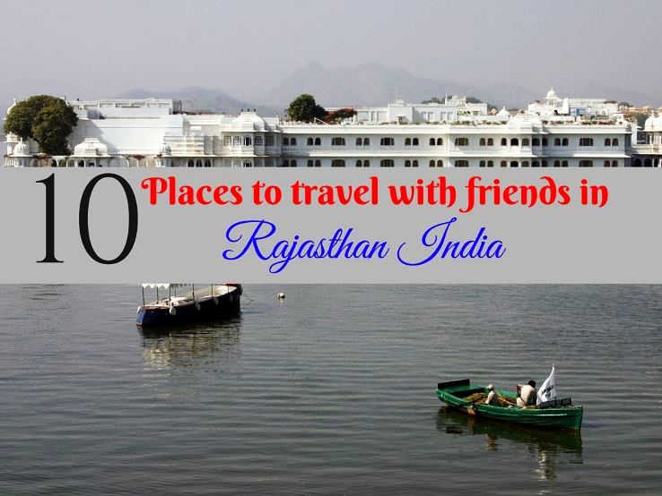 10 Places to travel with friends in Rajasthan India