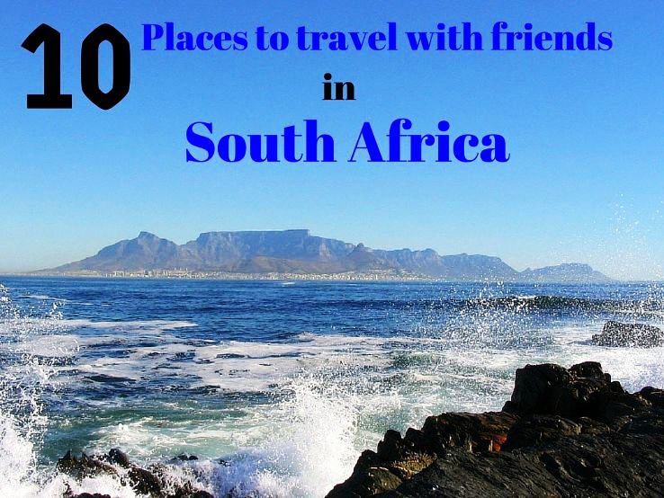 10 Places to travel with friends in South Africa 