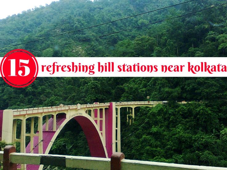 15 refreshing hill stations near Kolkata