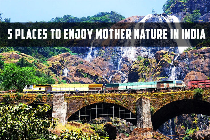 5 Places to Enjoy Mother Nature in India