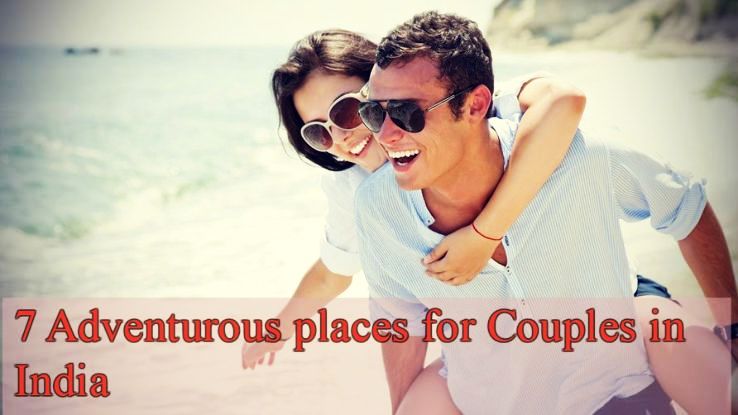 7 Adventurous Places for couples in India