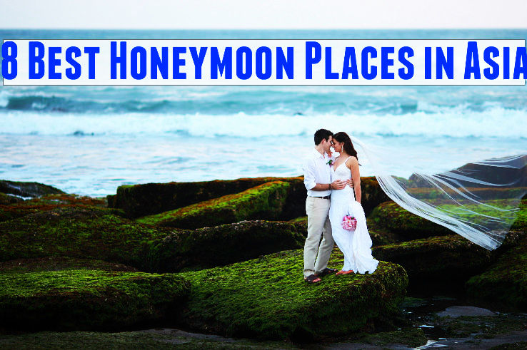 8 Best Honeymoon Places in Asia
