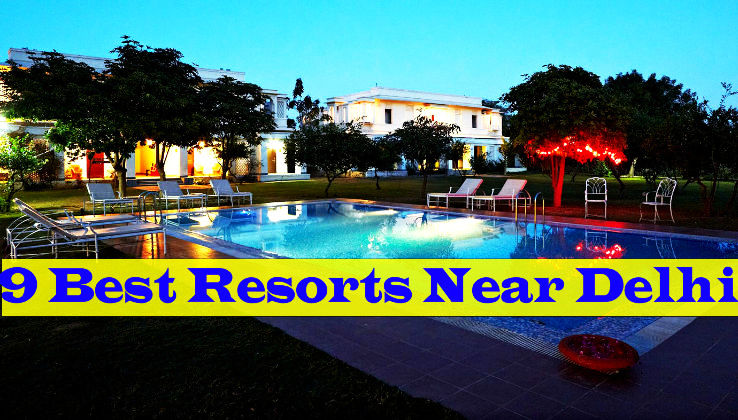 9 Best Resorts Near Delhi