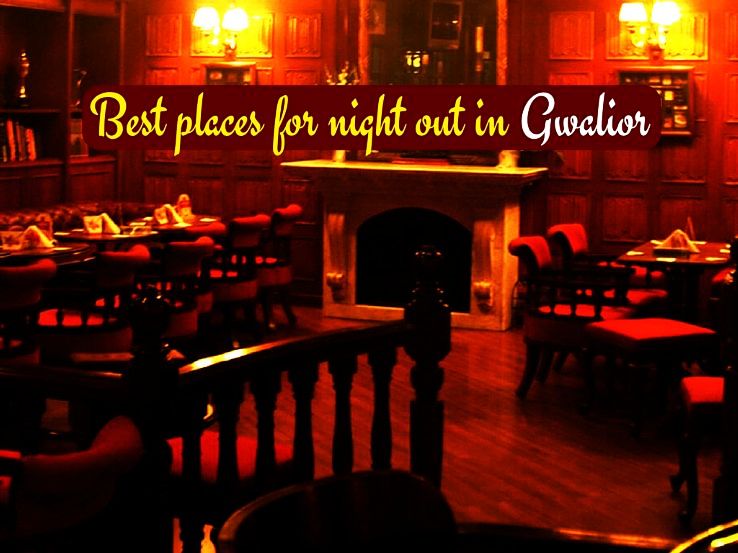Best places for night out in Gwalior