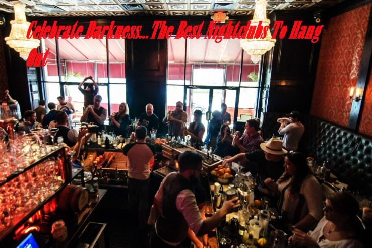 Celebrate Darkness...The Best Nightclubs To Hang Out