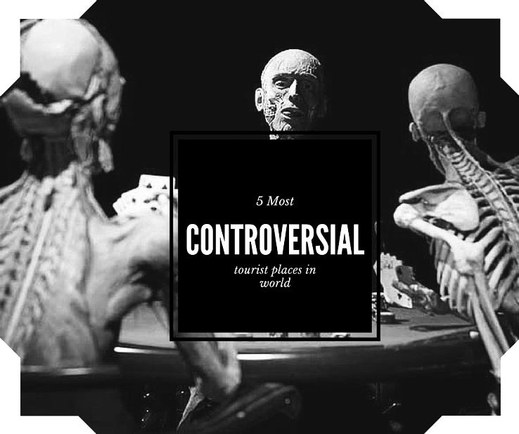 5 Most Controversial Tourist Spots in World