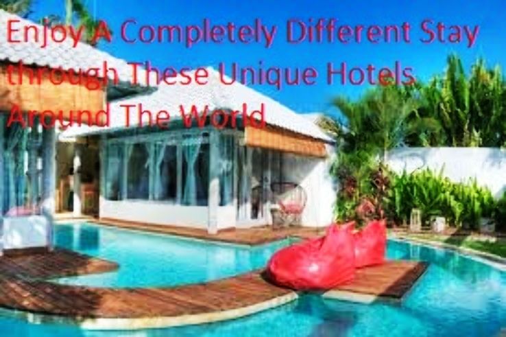 Enjoy a Completely Different Stay through these Unique Hotels Around The World