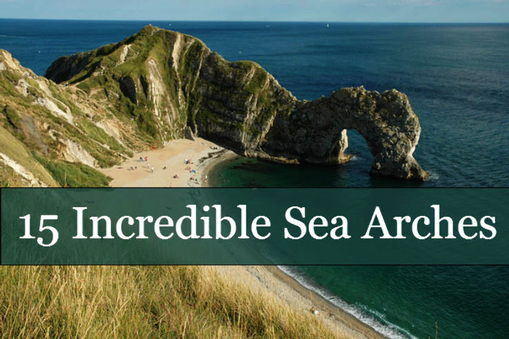 15 Incredible Sea Arches around the World