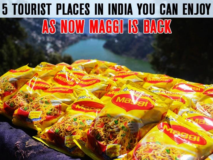 5 Tourist places in India you can enjoy as Maggi is back