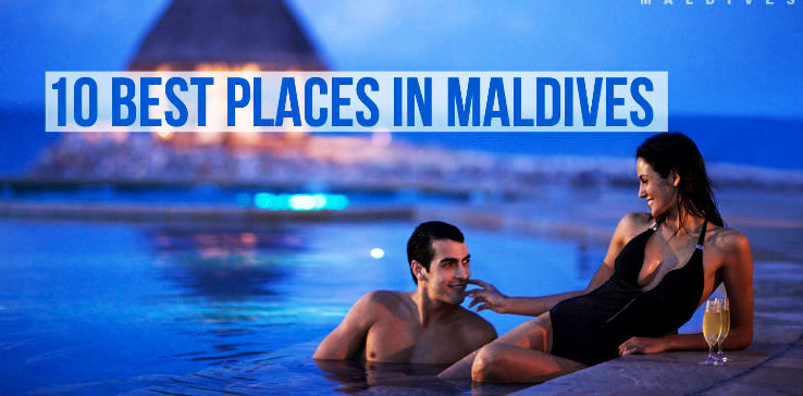 10 Best Places in Maldives for a Perfect Holiday