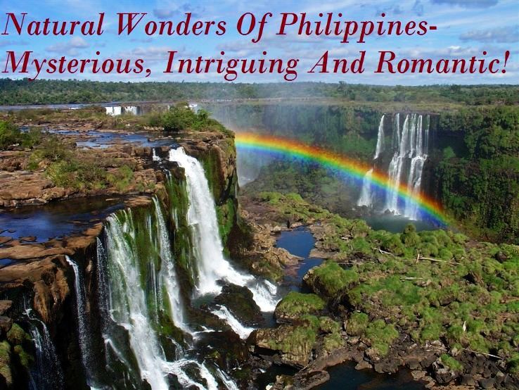 Natural Wonders Of Philippines- Mysterious, Intriguing And Romantic!