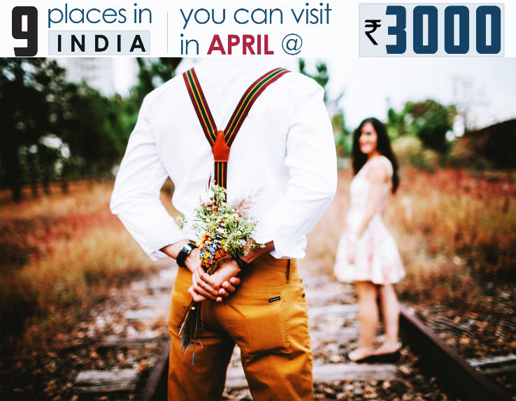 Top 9 Places to visit in India in April at as low as Rs 3000