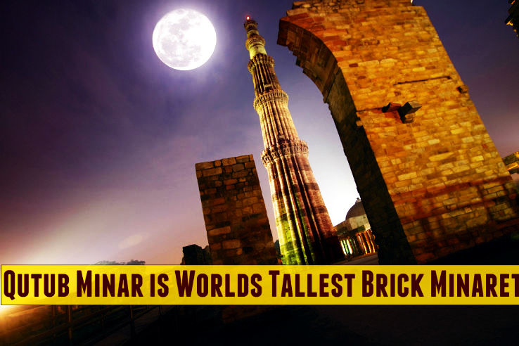 Qutub Minar is Worlds Tallest Brick Minaret