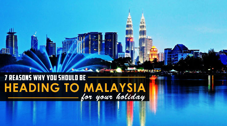 7 Reasons Why You Should Be Heading To Malaysia For Your Holiday