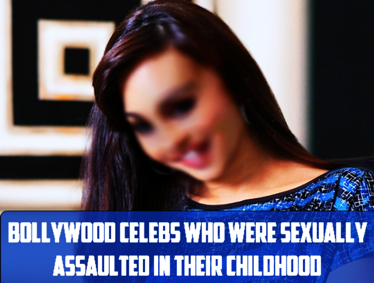 SHOCKING! Top Bollywood Celebs Who Were Sexually Assaulted In Their Childhood