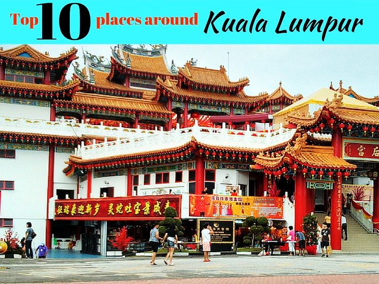 Top 10 places around Kuala Lumpur - Hello Travel Buzz