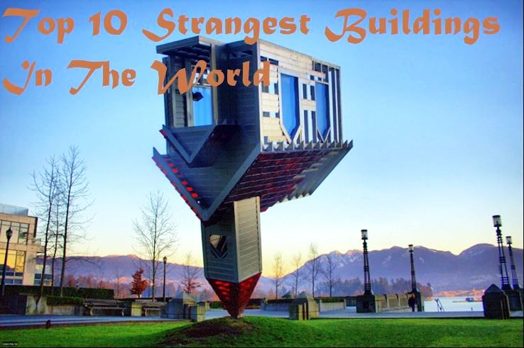 Top 10 Strangest Buildings In The World