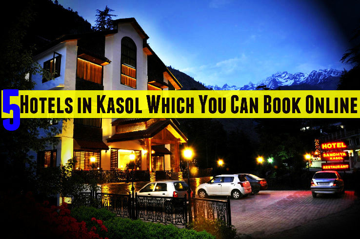 Top 5 Hotels in Kasol Which You Can Book Online