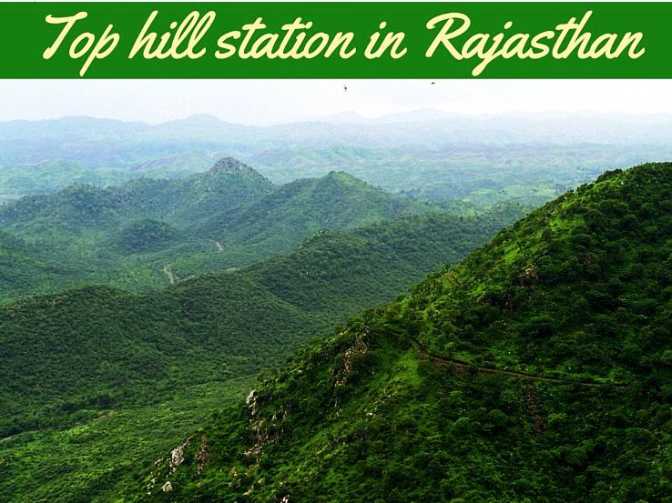 Top hill station in Rajasthan