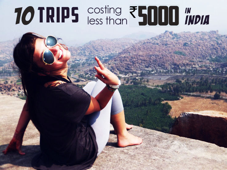 10 Awesome Trips You Can Take In India Under Rs. 5000